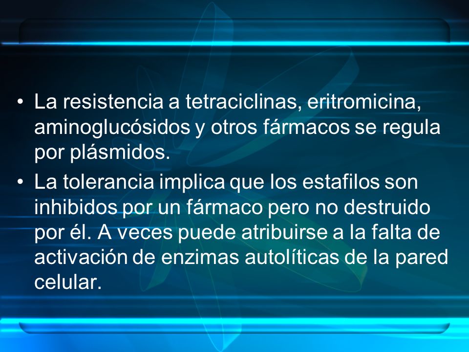 La resistencia a tetraciclinas, eritromicina, aminoglucósidos y otros fármacos se regula por plásmidos.