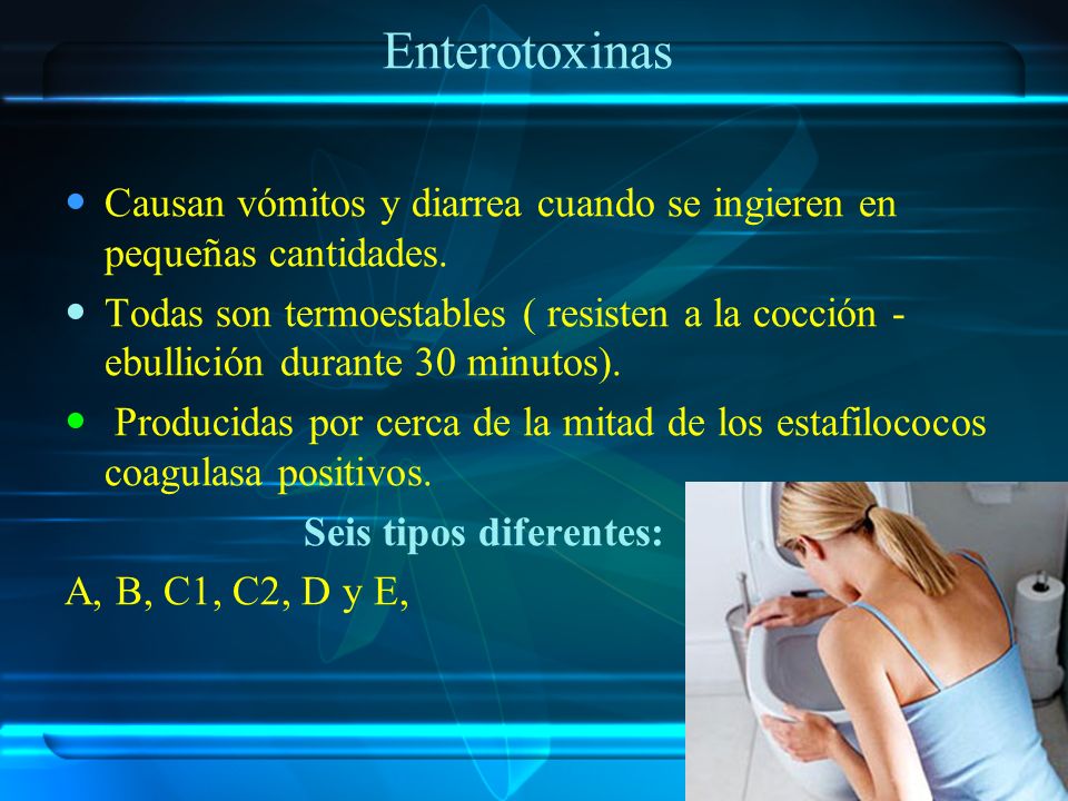 Enterotoxinas Causan vómitos y diarrea cuando se ingieren en pequeñas cantidades.