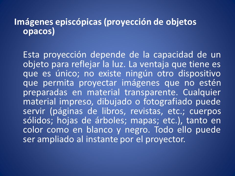 Imágenes episcópicas (proyección de objetos opacos) Esta proyección depende de la capacidad de un objeto para reflejar la luz.