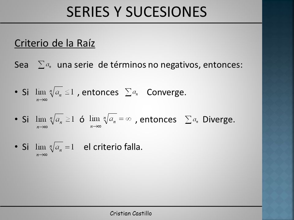 Criterio de la Raíz Sea una serie de términos no negativos, entonces: