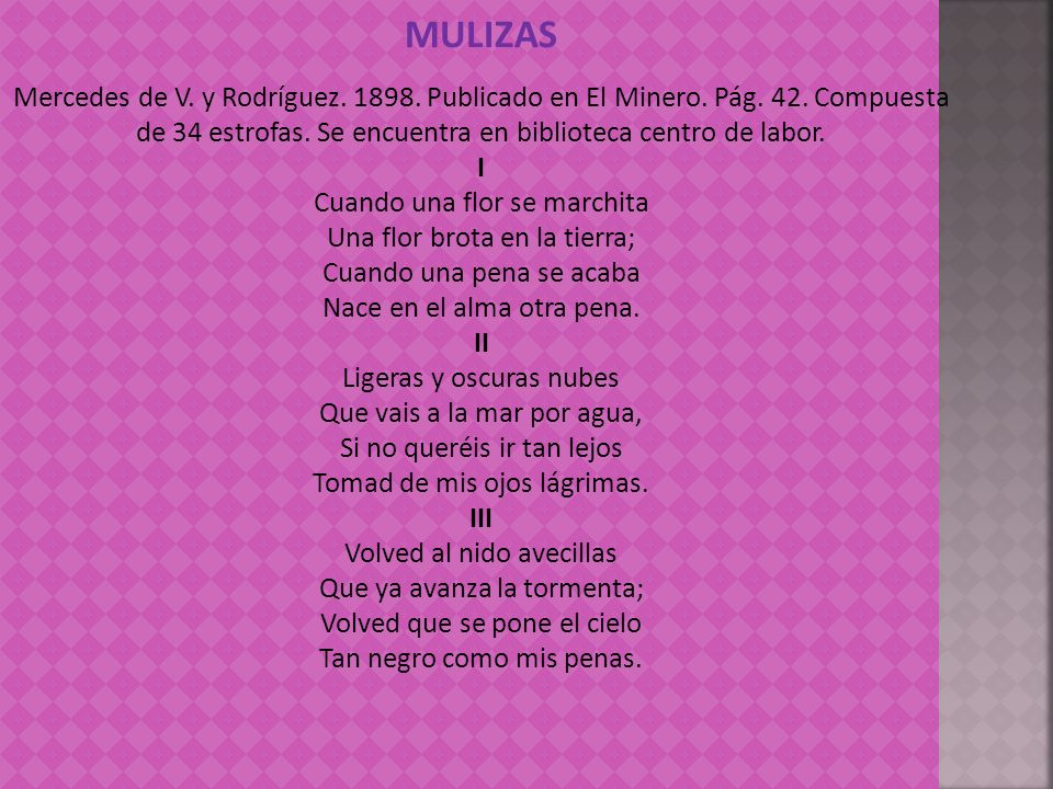 MULIZAS Mercedes de V. y Rodríguez Publicado en El Minero. Pág. 42. Compuesta de 34 estrofas. Se encuentra en biblioteca centro de labor.