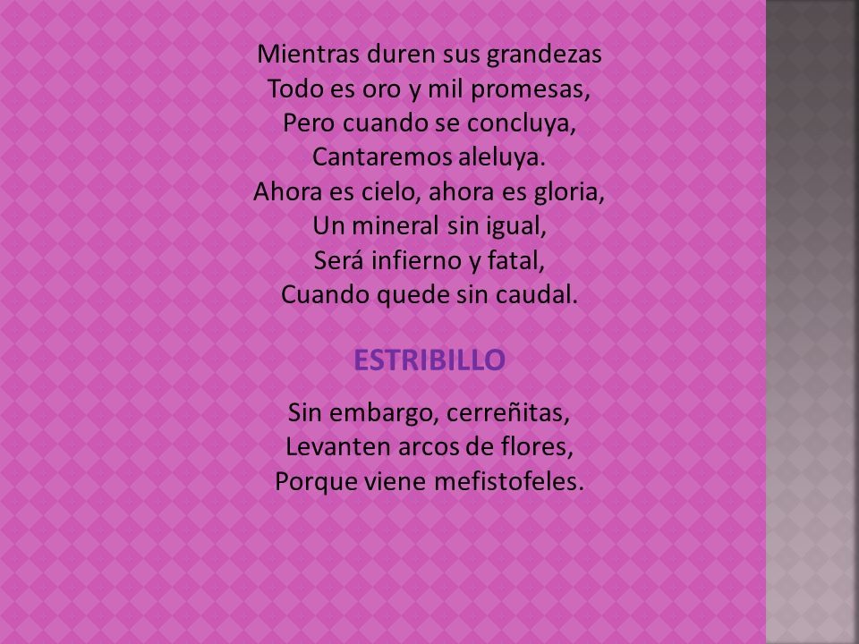 ESTRIBILLO Mientras duren sus grandezas Todo es oro y mil promesas,