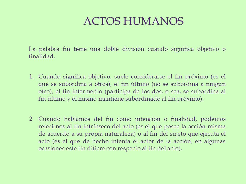ACTOS HUMANOS La palabra fin tiene una doble división cuando significa objetivo o finalidad.