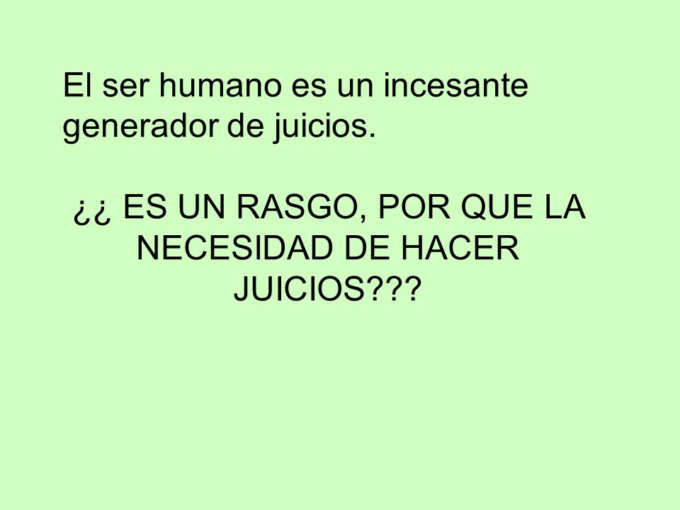 ¿¿ ES UN RASGO, POR QUE LA NECESIDAD DE HACER JUICIOS