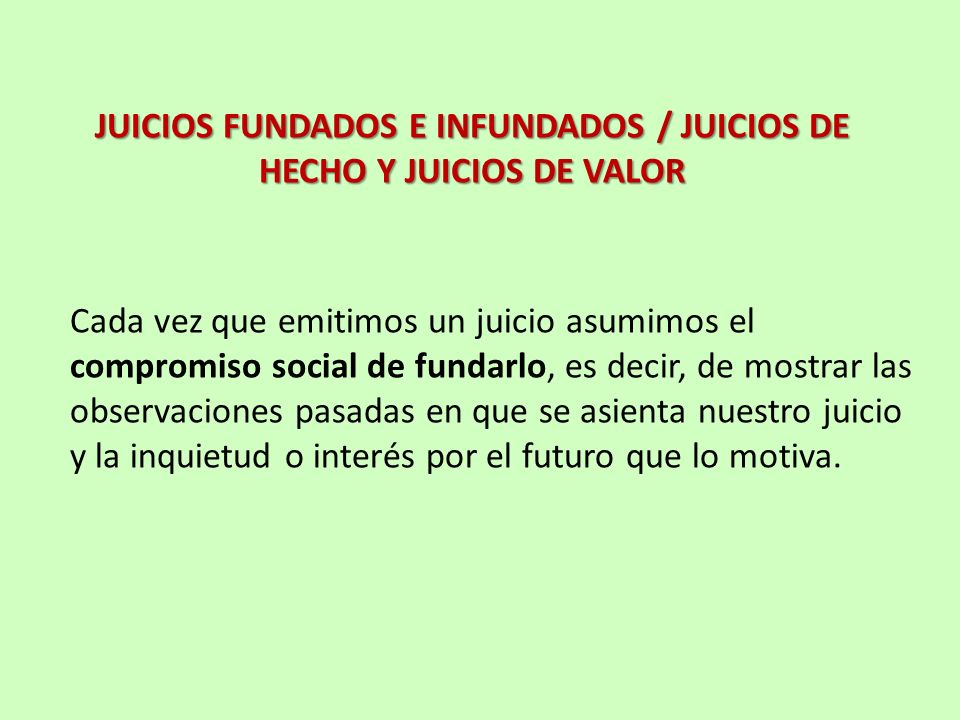 JUICIOS FUNDADOS E INFUNDADOS / JUICIOS DE HECHO Y JUICIOS DE VALOR