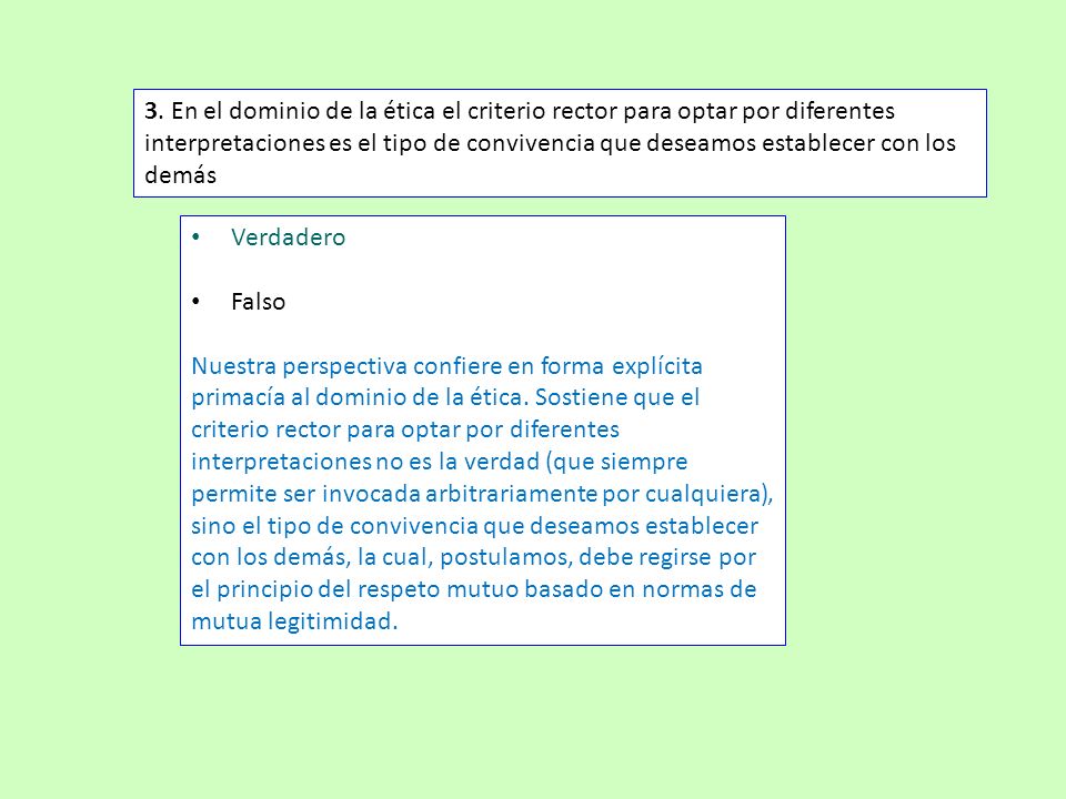 3. En el dominio de la ética el criterio rector para optar por diferentes interpretaciones es el tipo de convivencia que deseamos establecer con los demás
