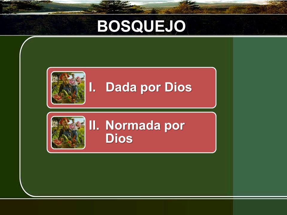 BOSQUEJO I. Dada por Dios II. Normada por Dios
