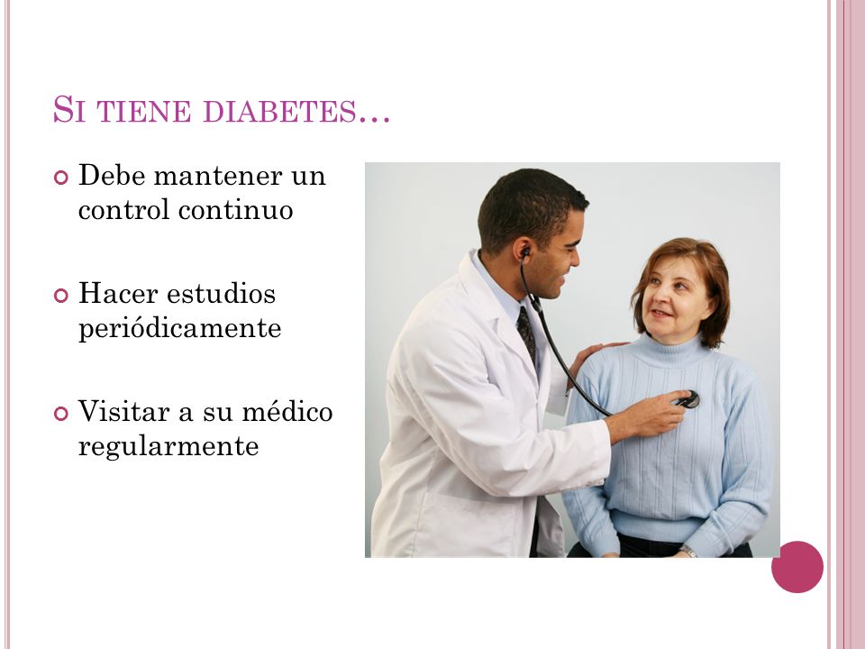 Si tiene diabetes… Debe mantener un control continuo