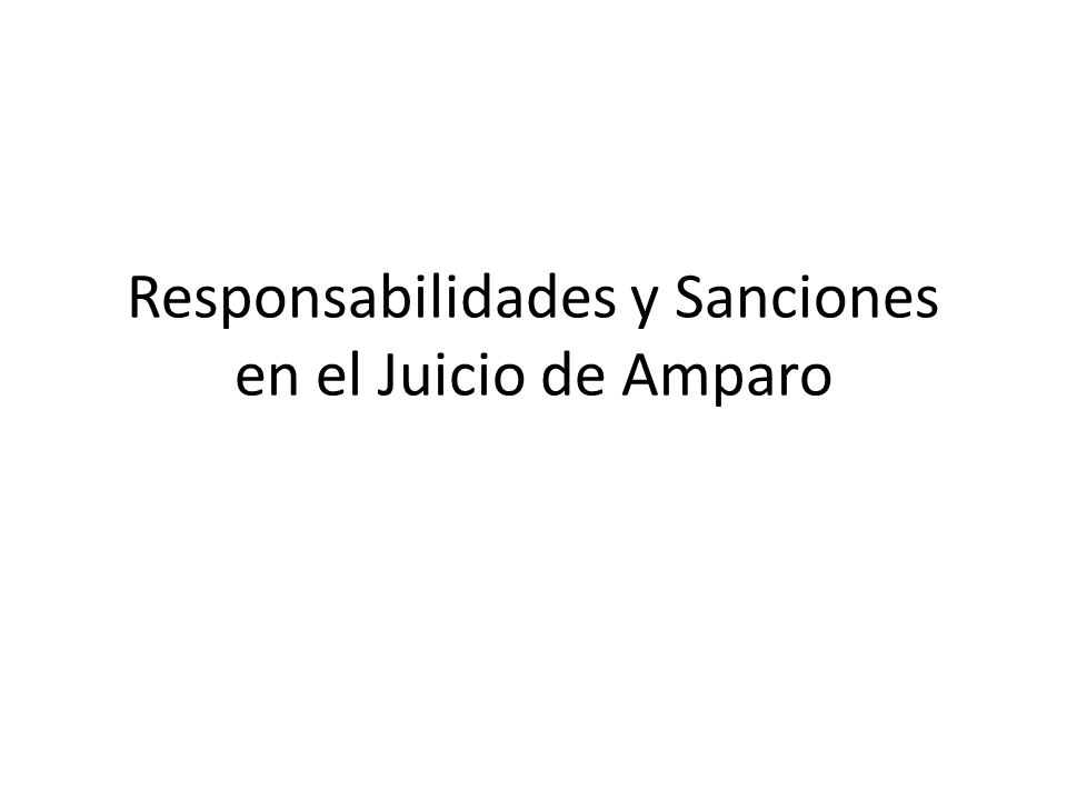 Responsabilidades y Sanciones en el Juicio de Amparo