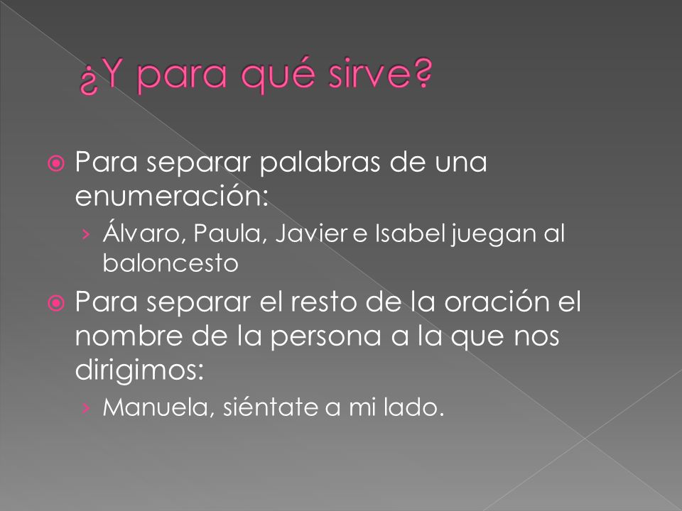 ¿Y para qué sirve Para separar palabras de una enumeración:
