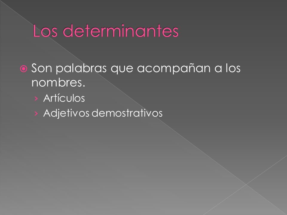 Los determinantes Son palabras que acompañan a los nombres. Artículos