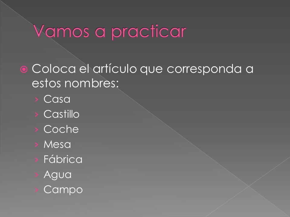 Vamos a practicar Coloca el artículo que corresponda a estos nombres: