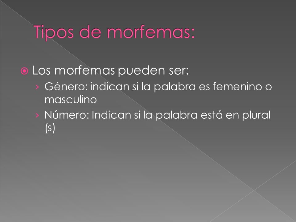 Tipos de morfemas: Los morfemas pueden ser: