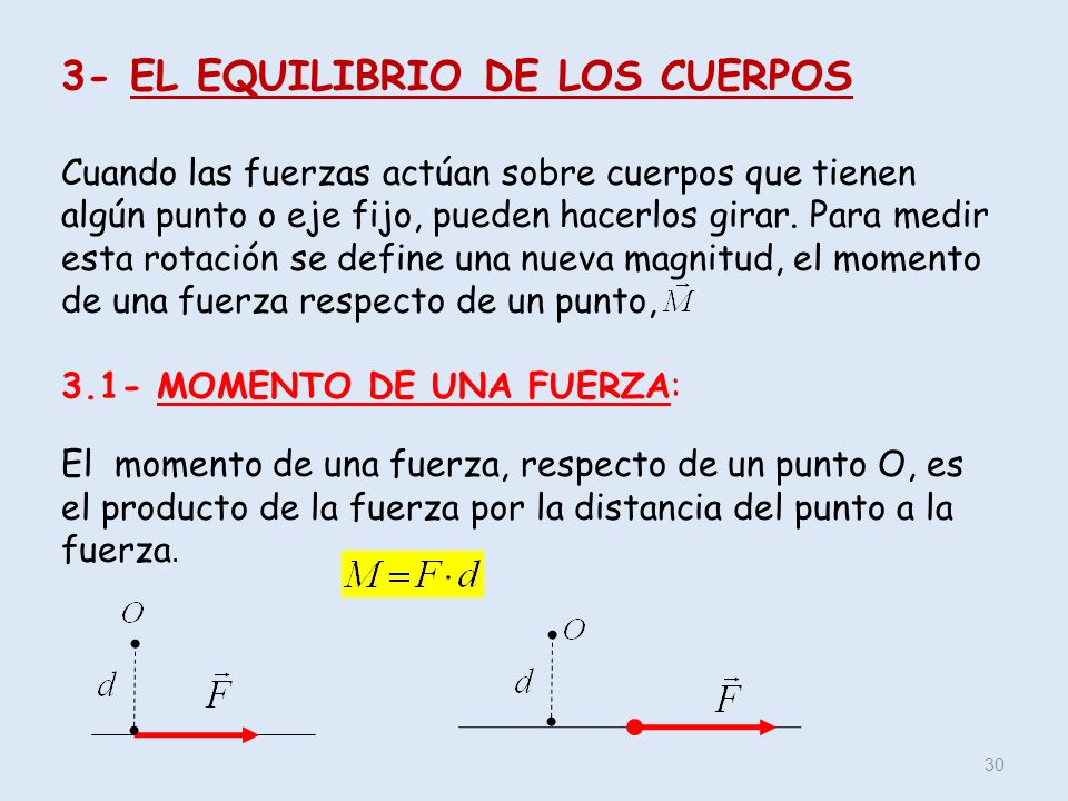3- EL EQUILIBRIO DE LOS CUERPOS Cuando las fuerzas actúan sobre cuerpos que tienen algún punto o eje fijo, pueden hacerlos girar.