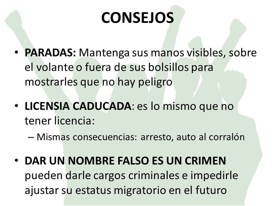 CONSEJOS PARADAS: Mantenga sus manos visibles, sobre el volante o fuera de sus bolsillos para mostrarles que no hay peligro.