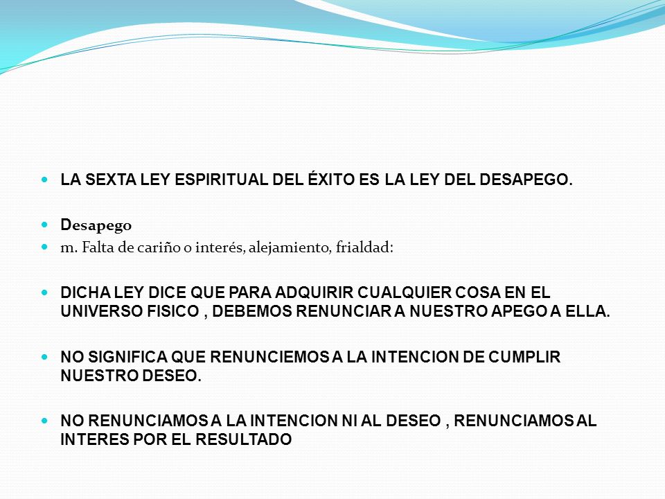 LA SEXTA LEY ESPIRITUAL DEL ÉXITO ES LA LEY DEL DESAPEGO.