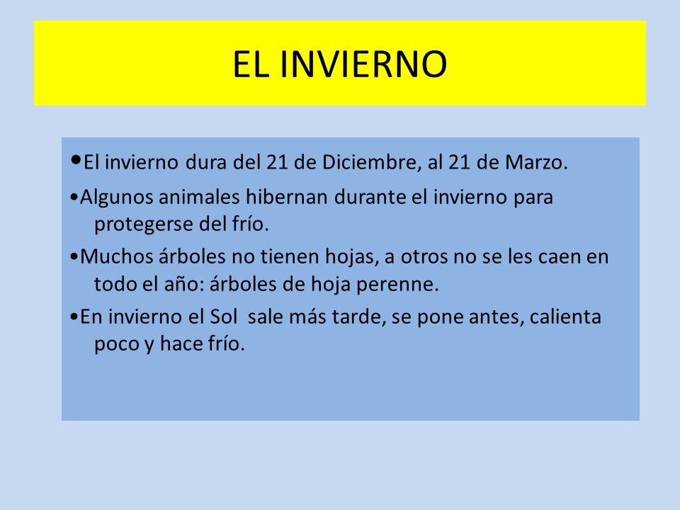 EL INVIERNO •El invierno dura del 21 de Diciembre, al 21 de Marzo.