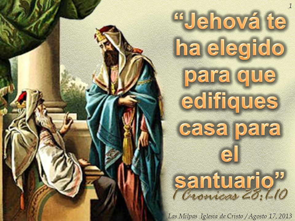 Jehová te ha elegido para que edifiques casa para el santuario