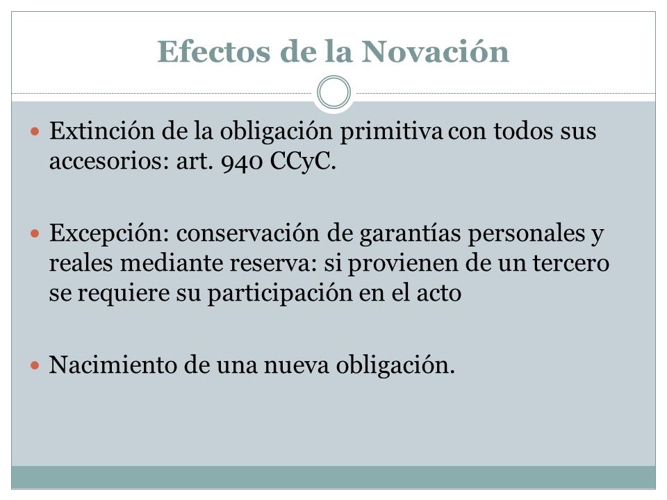 Efectos de la Novación Extinción de la obligación primitiva con todos sus accesorios: art. 940 CCyC.