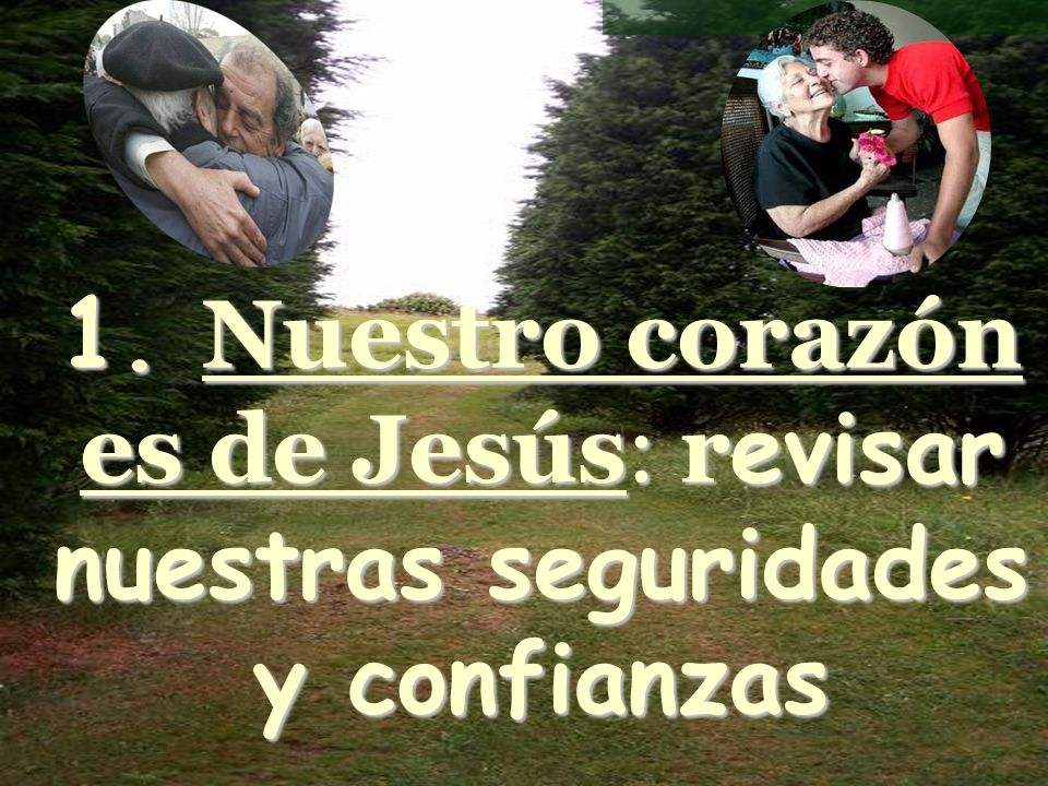 1. Nuestro corazón es de Jesús: revisar nuestras seguridades y confianzas