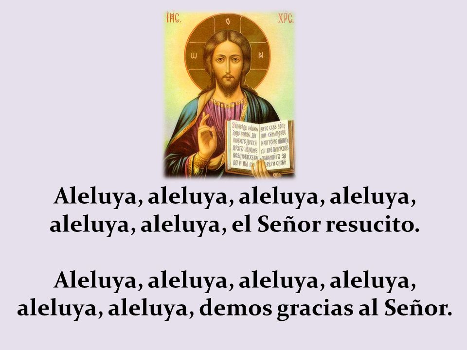 Aleluya, aleluya, aleluya, aleluya, aleluya, aleluya, el Señor resucito.