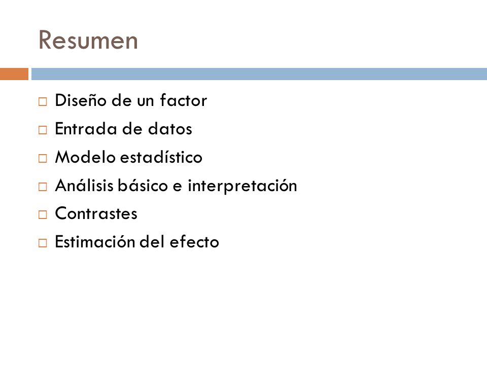 Resumen Diseño de un factor Entrada de datos Modelo estadístico