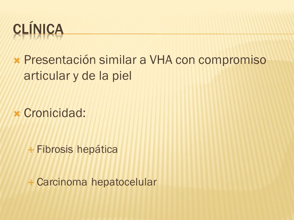 clínica Presentación similar a VHA con compromiso articular y de la piel. Cronicidad: Fibrosis hepática.