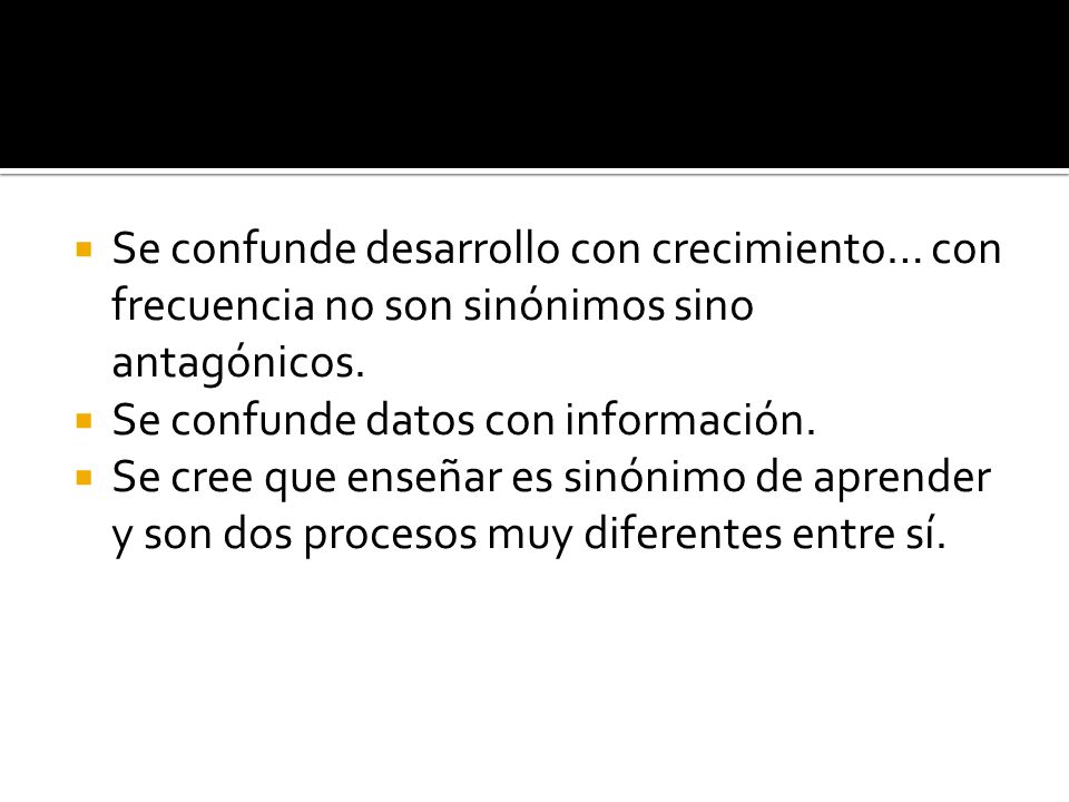 Se confunde desarrollo con crecimiento… con frecuencia no son sinónimos sino antagónicos.