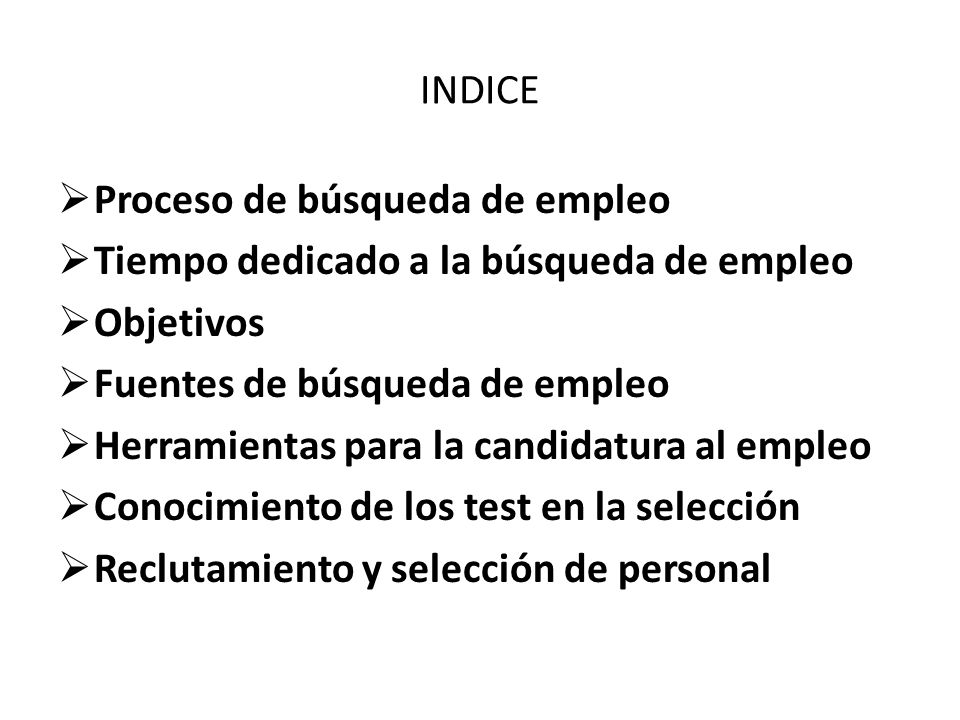 INDICE Proceso de búsqueda de empleo. Tiempo dedicado a la búsqueda de empleo. Objetivos. Fuentes de búsqueda de empleo.