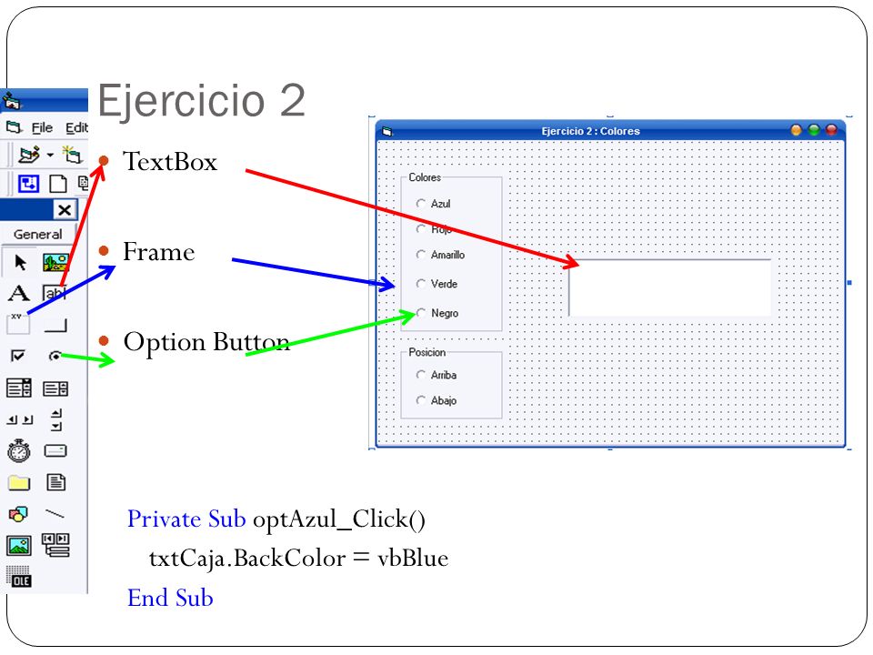 Ejercicio 2 TextBox Frame Option Button Private Sub optAzul_Click()