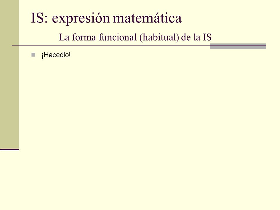 IS: expresión matemática La forma funcional (habitual) de la IS