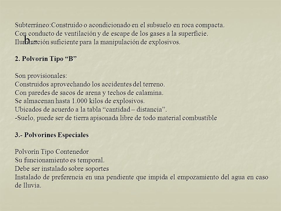 b.- Subterráneo:Construido o acondicionado en el subsuelo en roca compacta. Con conducto de ventilación y de escape de los gases a la superficie.