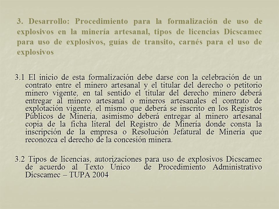 3. Desarrollo: Procedimiento para la formalización de uso de explosivos en la minería artesanal, tipos de licencias Dicscamec para uso de explosivos, guías de transito, carnés para el uso de explosivos