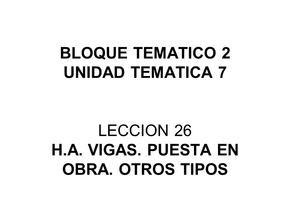 BLOQUE TEMATICO 2 UNIDAD TEMATICA 7 LECCION 26 H. A. VIGAS