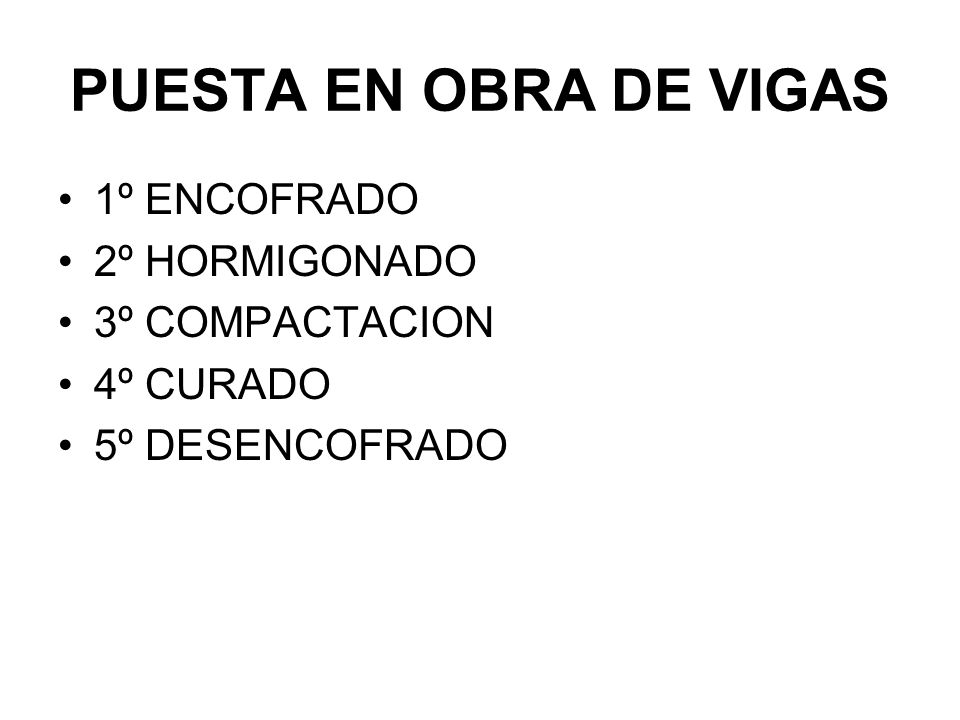 PUESTA EN OBRA DE VIGAS 1º ENCOFRADO 2º HORMIGONADO 3º COMPACTACION