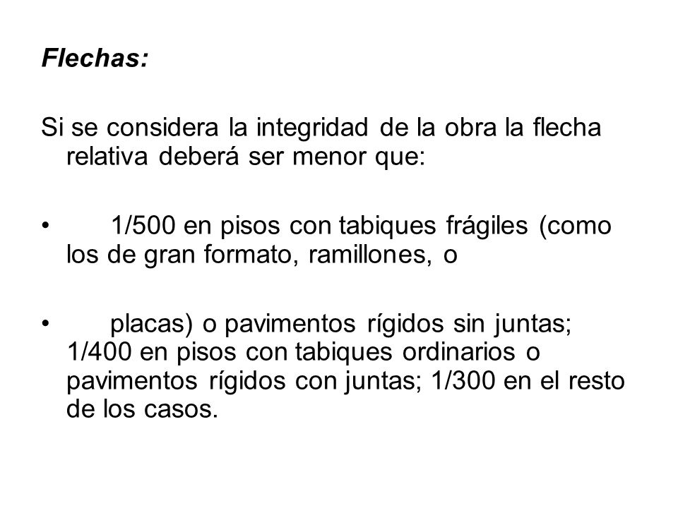 Flechas: Si se considera la integridad de la obra la flecha relativa deberá ser menor que: