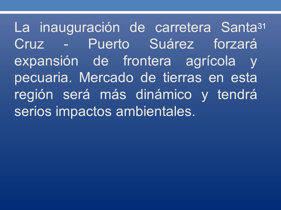 La inauguración de carretera Santa Cruz - Puerto Suárez forzará expansión de frontera agrícola y pecuaria.
