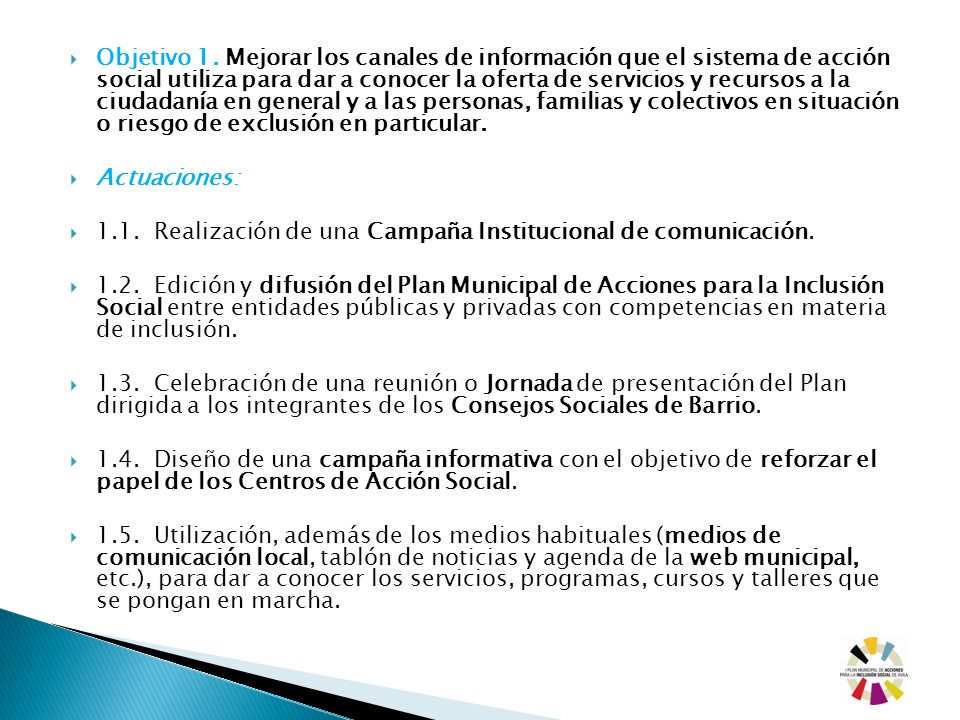 Objetivo 1. Mejorar los canales de información que el sistema de acción social utiliza para dar a conocer la oferta de servicios y recursos a la ciudadanía en general y a las personas, familias y colectivos en situación o riesgo de exclusión en particular.