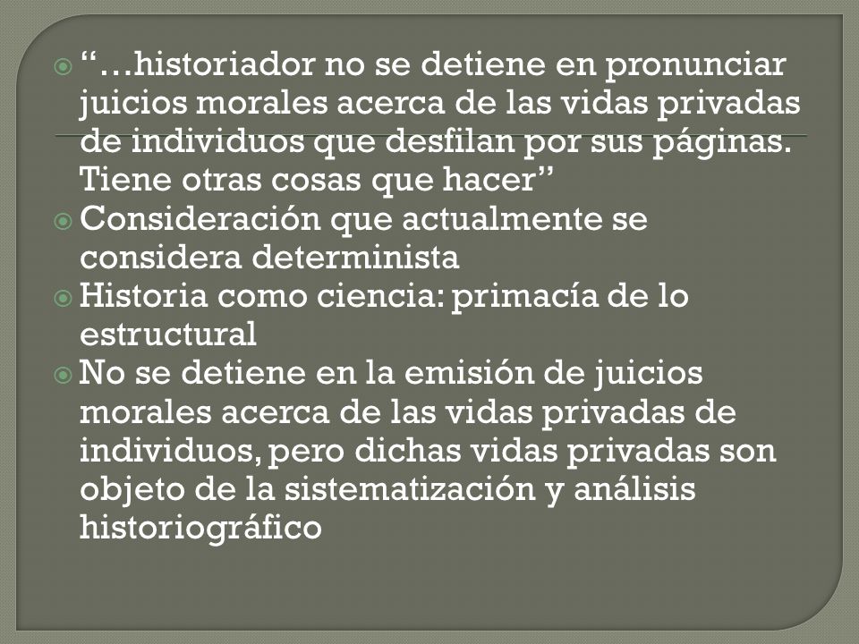 …historiador no se detiene en pronunciar juicios morales acerca de las vidas privadas de individuos que desfilan por sus páginas. Tiene otras cosas que hacer