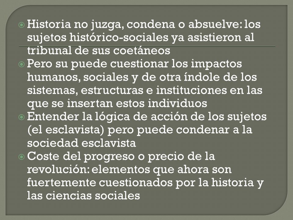 Historia no juzga, condena o absuelve: los sujetos histórico-sociales ya asistieron al tribunal de sus coetáneos
