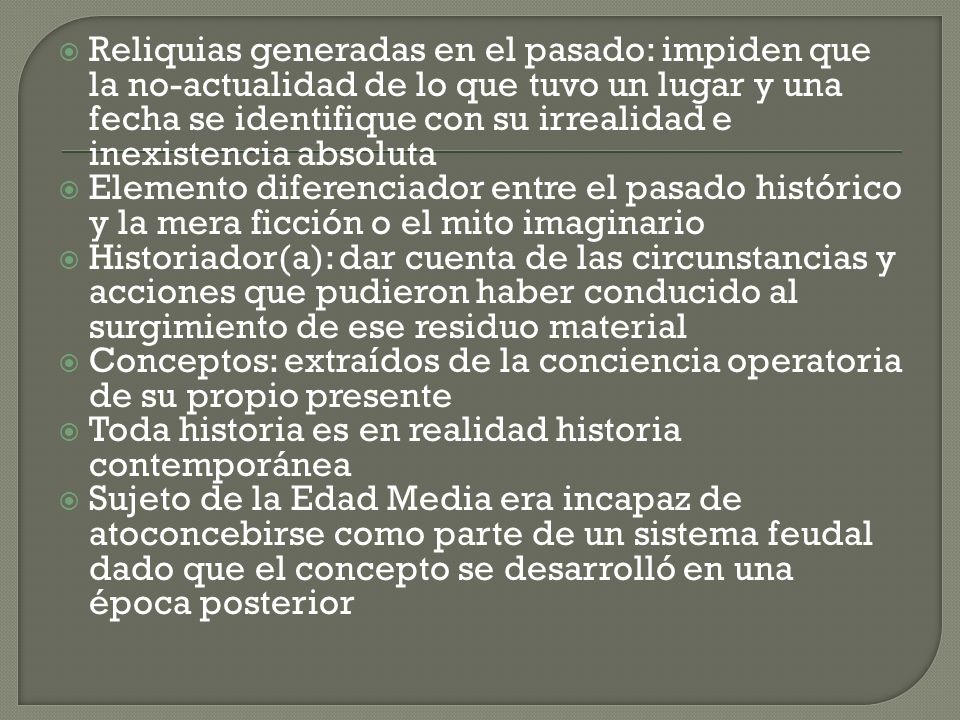 Reliquias generadas en el pasado: impiden que la no-actualidad de lo que tuvo un lugar y una fecha se identifique con su irrealidad e inexistencia absoluta