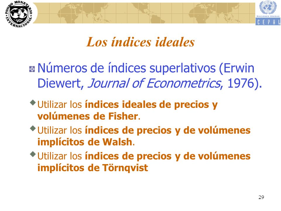 Los índices ideales Números de índices superlativos (Erwin Diewert, Journal of Econometrics, 1976).