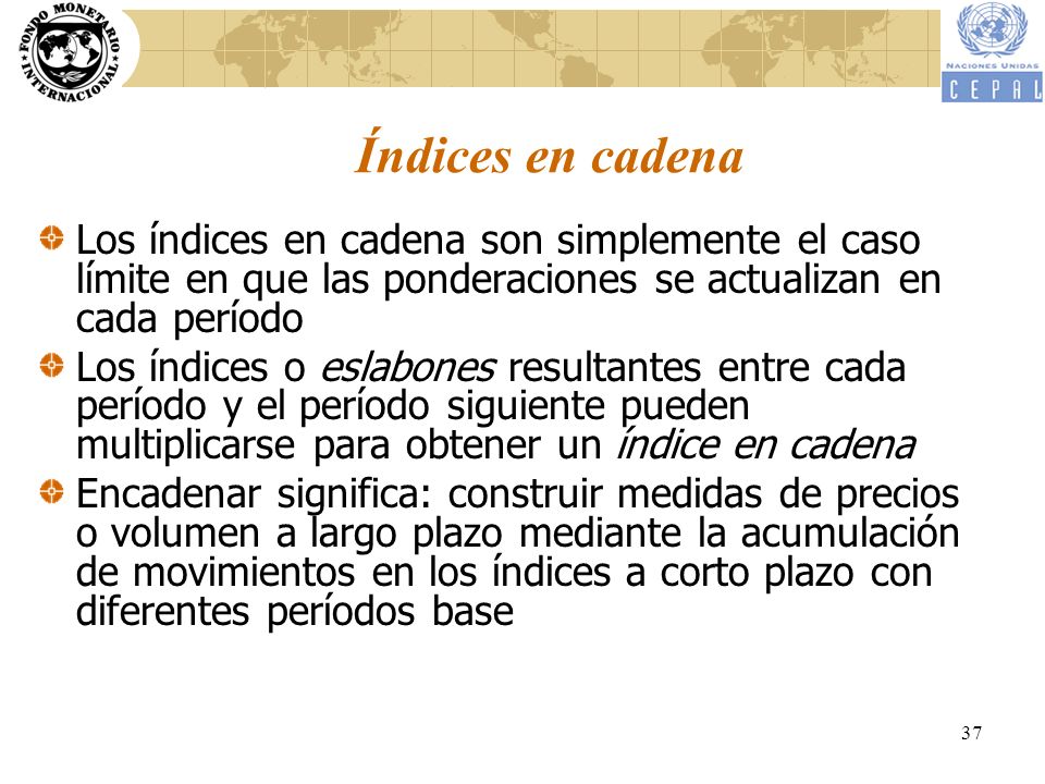 Índices en cadena Los índices en cadena son simplemente el caso límite en que las ponderaciones se actualizan en cada período.