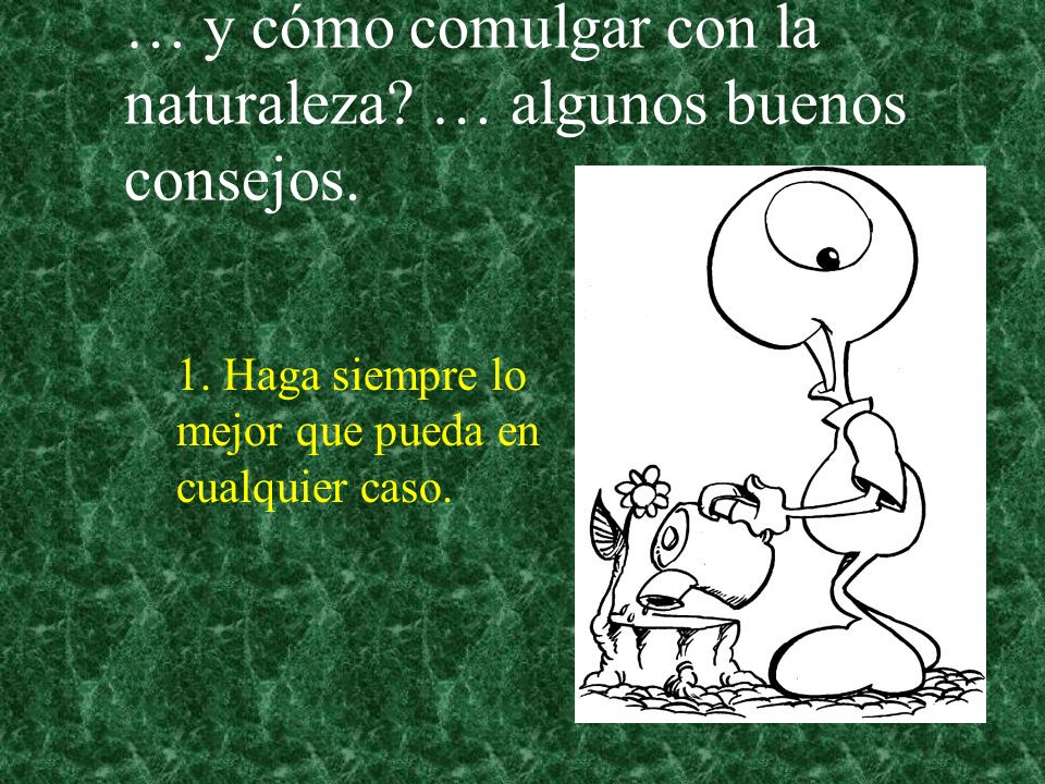 … y cómo comulgar con la naturaleza … algunos buenos consejos.