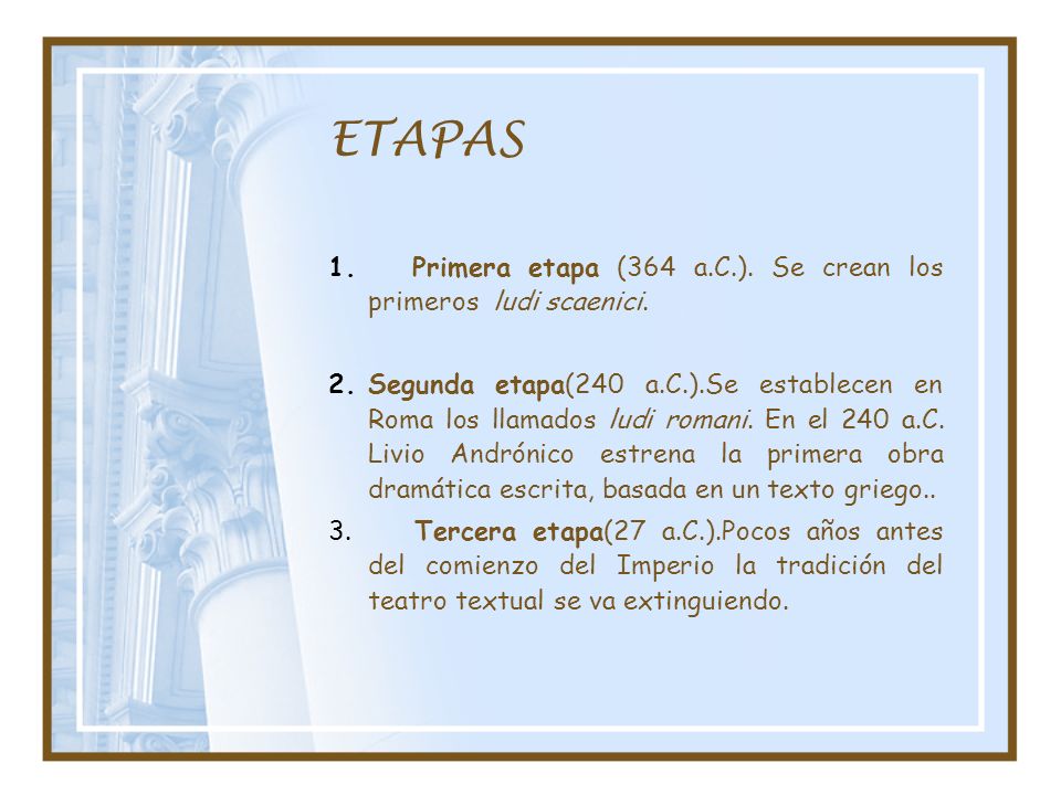 ETAPAS Primera etapa (364 a.C.). Se crean los primeros ludi scaenici.