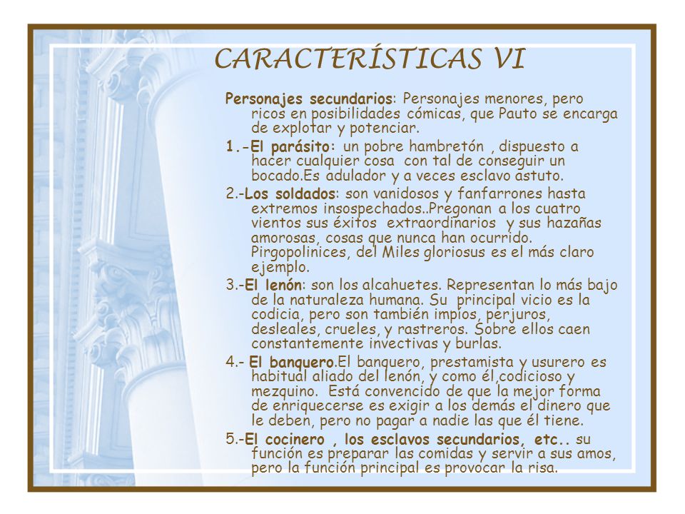 CARACTERÍSTICAS VI Personajes secundarios: Personajes menores, pero ricos en posibilidades cómicas, que Pauto se encarga de explotar y potenciar.