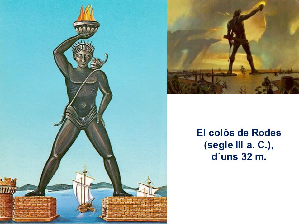 El colòs de Rodes (segle III a. C.), d´uns 32 m.