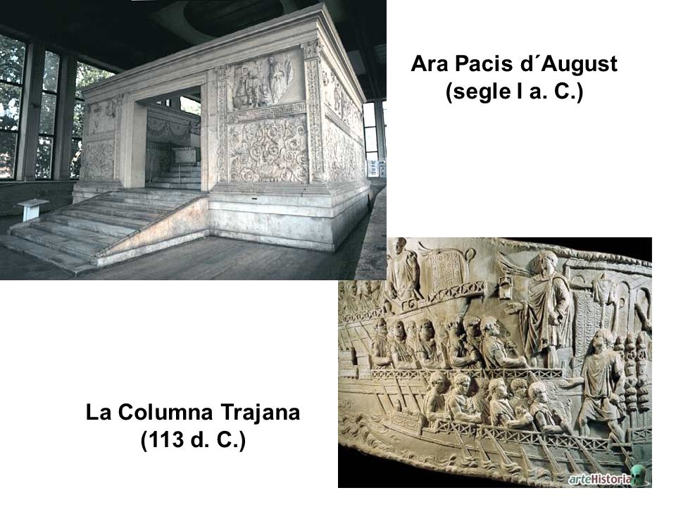 Ara Pacis d´August (segle I a. C.) La Columna Trajana (113 d. C.)