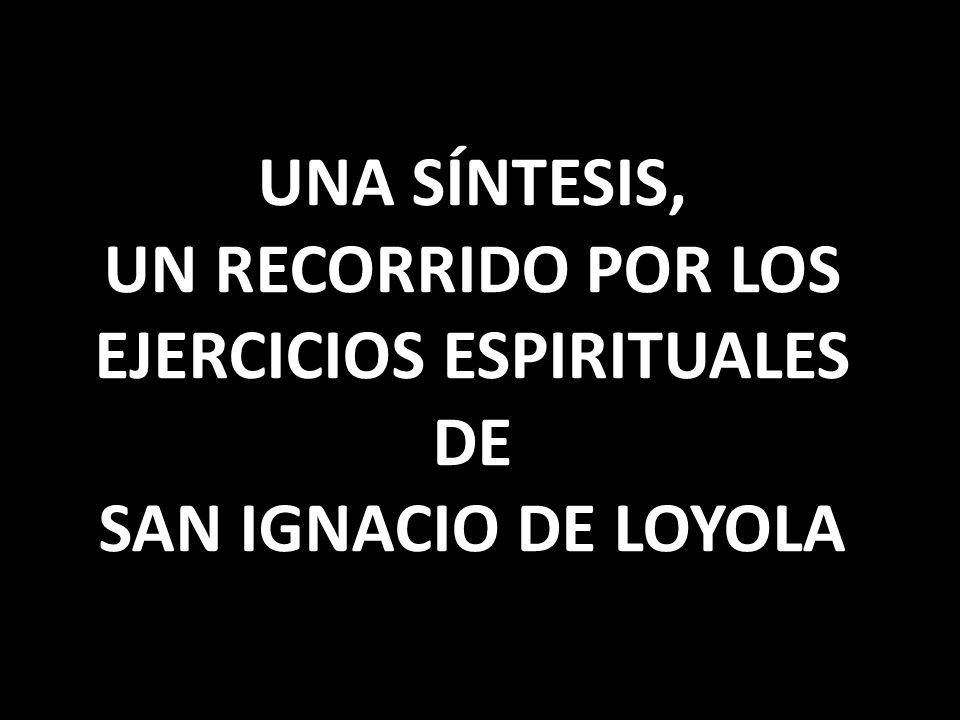UN RECORRIDO POR LOS EJERCICIOS ESPIRITUALES DE SAN IGNACIO DE LOYOLA