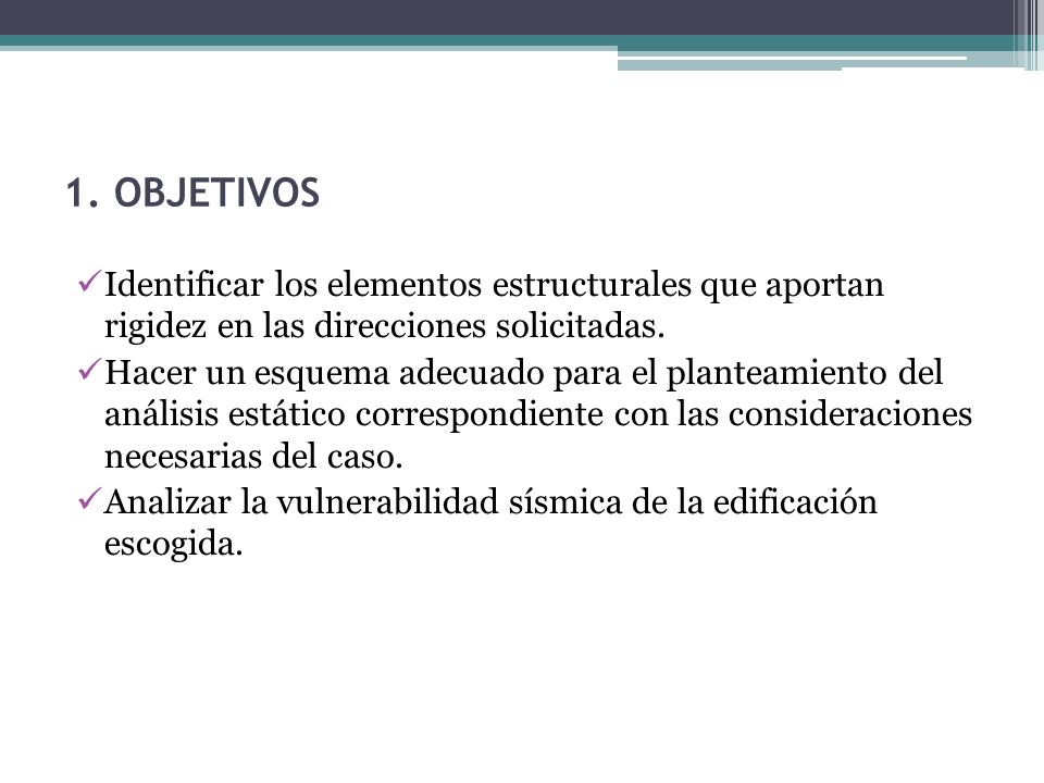 1. OBJETIVOS Identificar los elementos estructurales que aportan rigidez en las direcciones solicitadas.